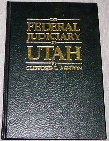 Image for THE FEDERAL JUDICIARY IN UTAH - History of Territorial Federal Judges for the Territory of Utah, 1848-1896 and United States District Judges for the District of Utah, 1896-1978