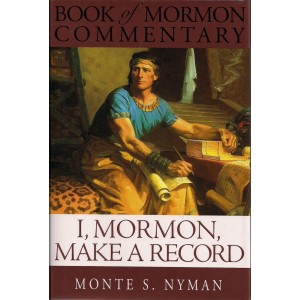 Image for BOOK OF MORMON COMMENTARY - VOL. 6 - I, MORMON MAKE a RECORD - a Teaching Commentary on 4 Nephi through Moroni