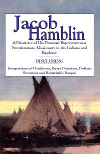 Image for JACOB HAMBLIN - A Narrative of His Personal Experience As a Frontiersman, Missionary to the Indians and Explorer - Disclosing Interpositions of Providence, Severe Privations, Perilous Situations and Remarkable Escapes. Faith Promoting Series Vol 5