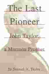 Image for The Last Pioneer - John Taylor, a Mormon Prophet