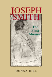 Image for JOSEPH SMITH - The First Mormon - The Definitive Story of a Complex and Charismatic Man and the People Who Knew Him.
