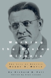 Image for WORKING THE DIVINE MIRACLE - The Life of Apostle Henry D. Moyle