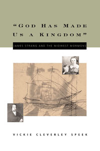 Image for GOD HAS MADE US A KINGDOM - James Strang and the Midwest Mormons