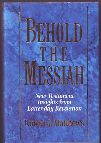 Image for BEHOLD THE MESSIAH - New Testament Insights from Latter-Day Revelation