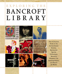 Image for Exploring the Bancroft Library The Centennial Guide to Its Extraordinary History, Spectacular Special Collections, Research Pleasures, Its Amazing Future, and How It All Works