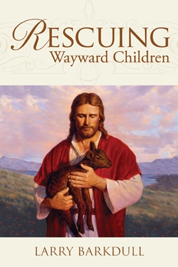 Image for Rescuing Wayward Children - When a Loved One Goes Astray