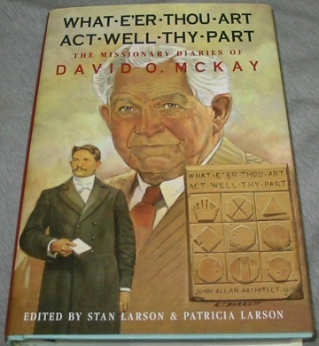 Image for What E'Er Thou Art Act Well Thy Part - The Missionary Diaries of David O. McKay