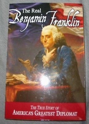 Image for The Real Benjamin Franklin - The True Story of America's Greatest Diplomat