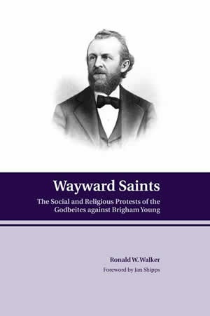 Image for Wayward Saints - The Social and Religious Protests of the Godbeites Against Brigham Young