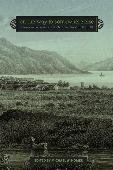 Image for On the Way to Somewhere Else - European Sojourners in the Mormon West, 1834-1930