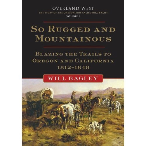 Image for So Rugged and Mountainous - Blazing the Trails to Oregon and California 1812-1848