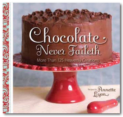 Image for Chocolate Never Faileth - More Than 125 Heavenly Creations