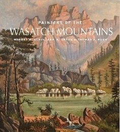 Image for Painters of the Wasatch Mountains - A Lavish Celebration of the Best-Loved Artists of the Wasatch Mountain Range