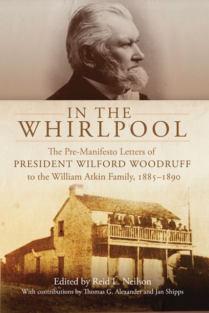 Image for In the Whirlpool - The Pre-manifesto Letters of President Wilford Woodruff to the William Atkin Family, 1885-1890
