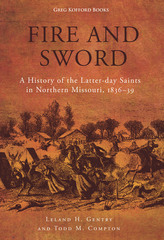 Image for Fire and Sword - A History of the Latter-Day Saints in Northern Missouri, 1836-39
