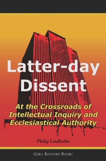 Image for Latter-Day Dissent - At the Crossroads of Intellectual Inquiry and Ecclesiastical Authority