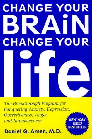 Image for CHANGE YOUR BRAIN, CHANGE YOUR LIFE - The Breakthrough Program for Conquering Anxiety, Depression, Obsessiveness, Anger, and Impulsiveness