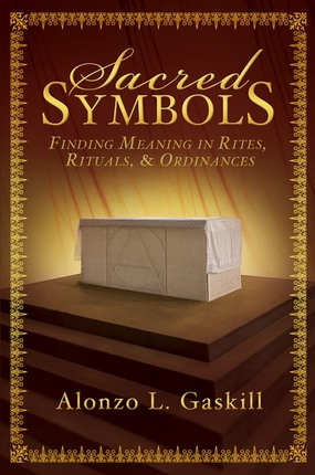 Image for Sacred Symbols - Finding Meaning in Rites, Rituals and Ordinances