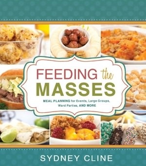 Image for Feeding the Masses - Meal Planning for Events, Large Groups, Ward Parties and More