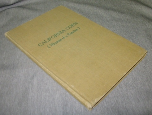 Image for California Corn Rhymes. Of a Rancher, Charming Regional Poetry Includes Poems Experience, The Finish, Drouth, Flood, Womans Smile, Tom Green, To an Old Ranch House, Fairy Tales, Flowers of Desert, ETC