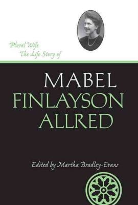 Image for Plural Wife - The Life Story of Mabel Finlayson Allred