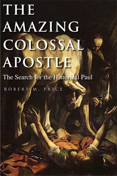 Image for The Amazing Colossal Apostle - The Search For The Historical Paul