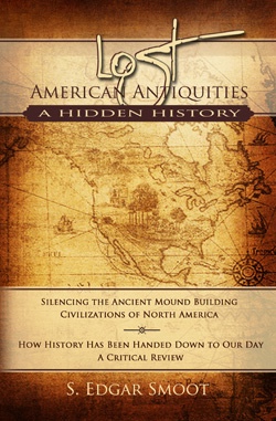 Image for Lost American Antiquities, A Hidden History - Silencing the ancient mound building civilizations of north america. How history has been handed down to our day, a critical review.