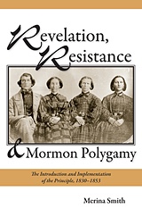 Image for Revelation, Resistance, and Mormon Polygamy - The Introduction and Implementation of the Principle, 1830-1853