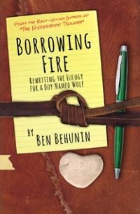 Image for Borrowing Fire - Rewriting the Eulogy for a Boy Named Wolf