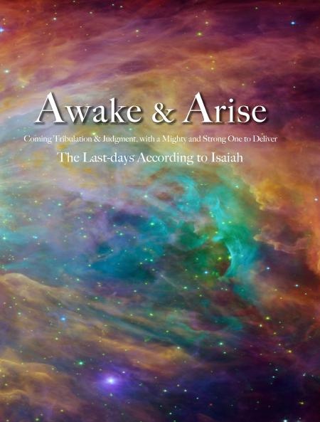 Image for Awake and Arise - Coming Tribulation and Judgement, With a Mighty and Strong One to Deliver. The Last-days According to Isaiah.