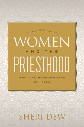 Image for Women and the Priesthood - What One Mormon Woman Believes