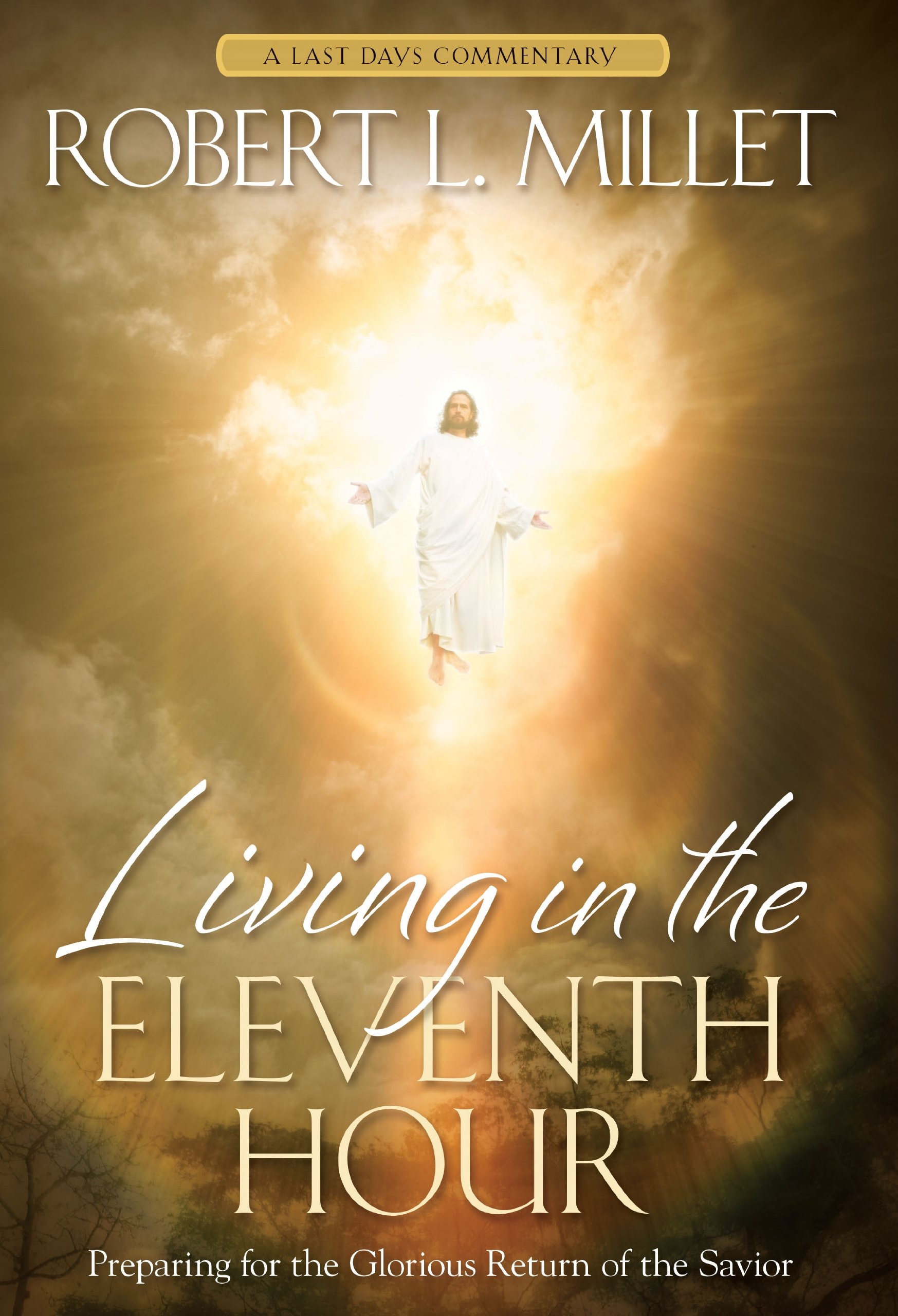 Image for Living in the Eleventh Hour; Preparing for the Glorious Return of the Savior