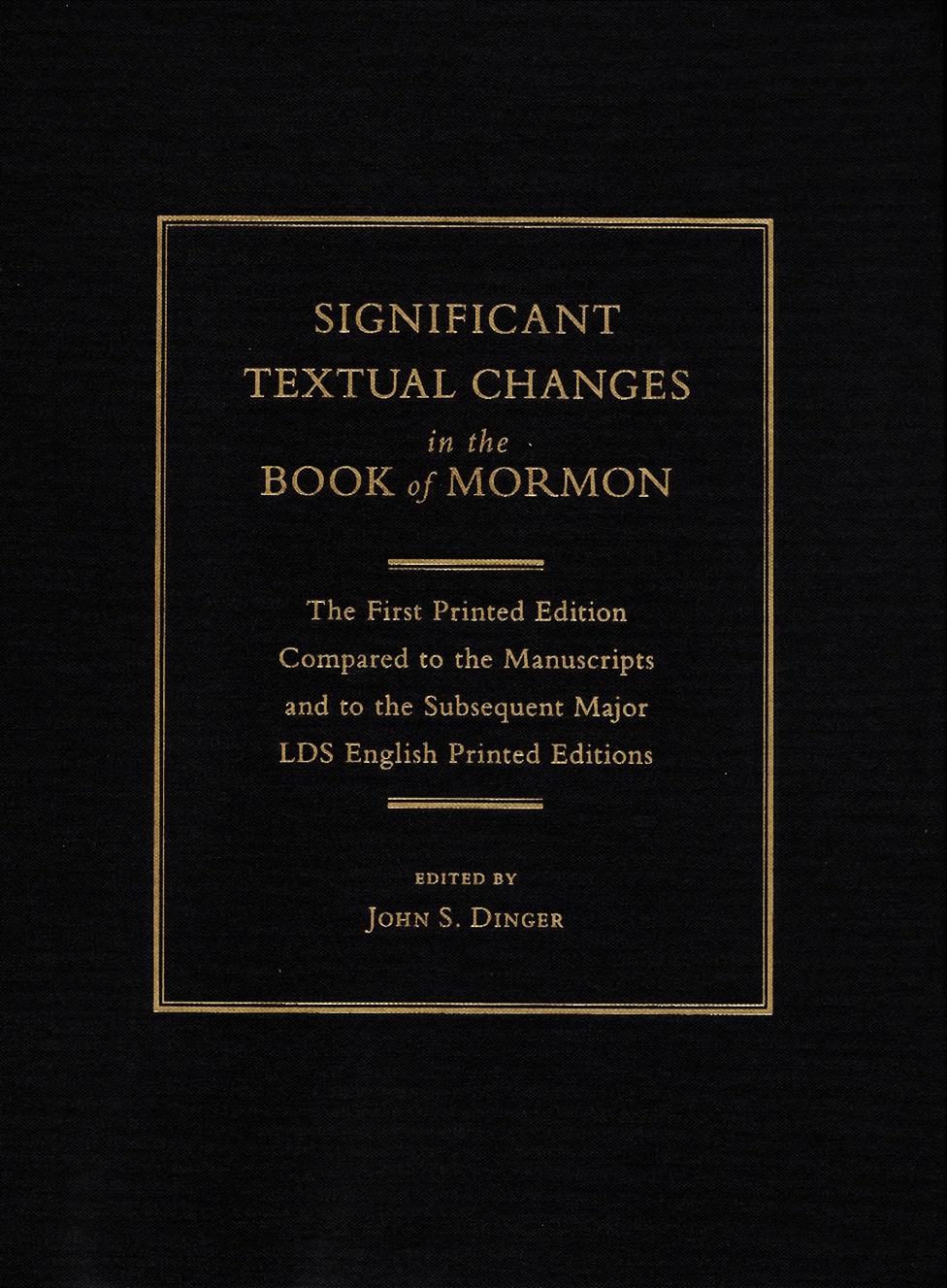 Image for Significant Textual Changes in the Book of Mormon The First Printed Edition Compared to the Manuscripts and to the Subsequent Major LDS English Printed Editions