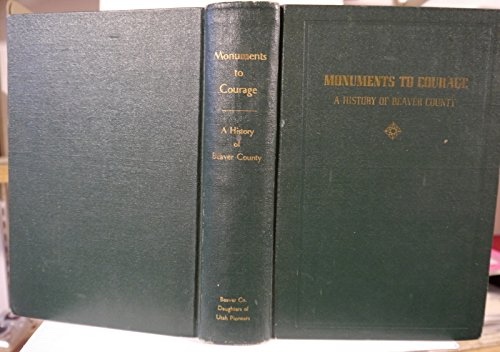 Image for MONUMENTS TO COURAGE; A History of Beaver County, Utah
