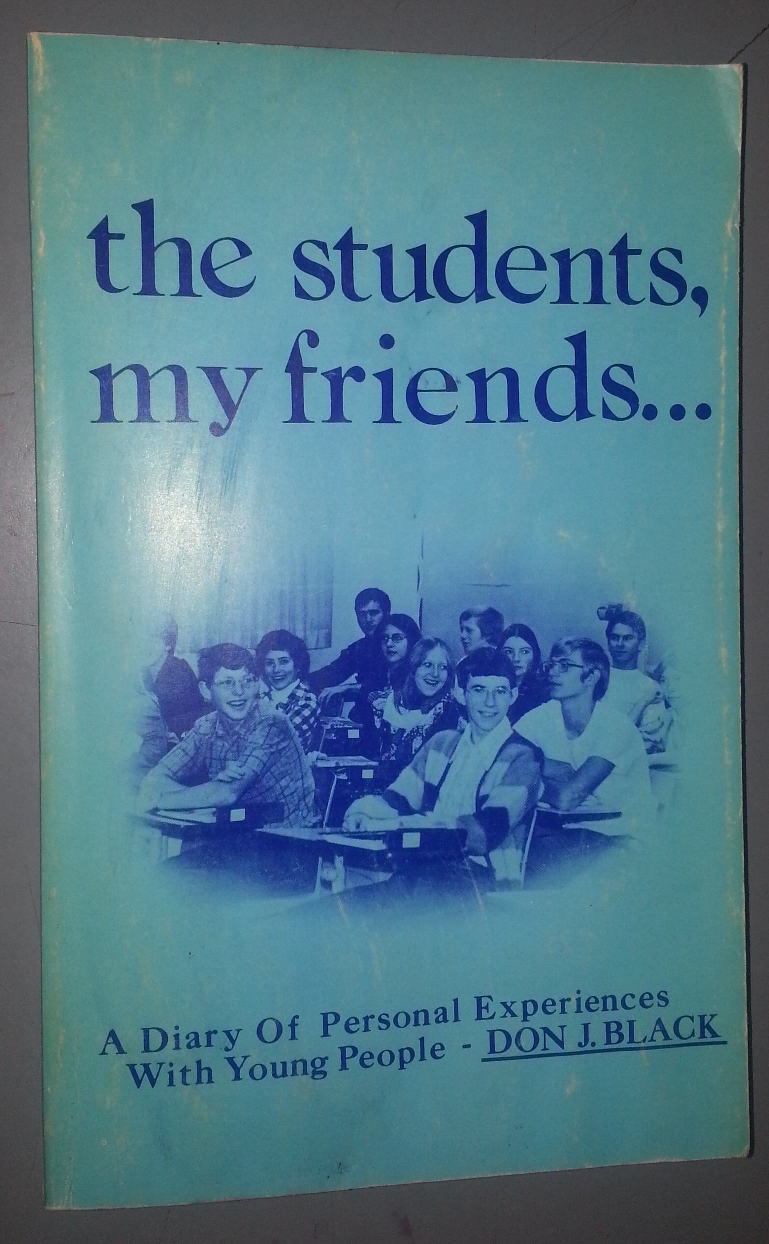 Image for THE STUDENTS MY FRIENDS: PART ONE A Diary of Personal Experience with Young People