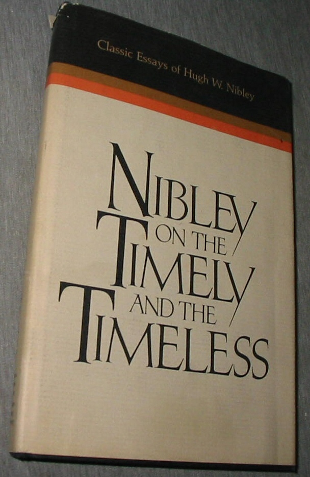 Image for NIBLEY ON THE TIMELY AND THE TIMELESS - Classic essays of Hugh W. Nibley