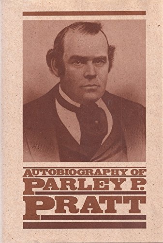 Image for AUTOBIOGRAPHY OF PARLEY PARKER PRATT - One of the Twelve Apostles of the Church of Jesus Christ of Latter-Day Saints, Embracing His Life, Ministry and Travels, with Extracts, in Porse and Verse, from His Miscellaneous Writings