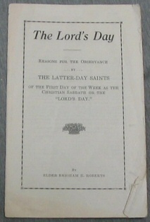 Image for The Lord's Day - Reasons for the Observance by the Latter-Day Saints of the First Day of the Week As the Christian Sabbath or the Lord's Day