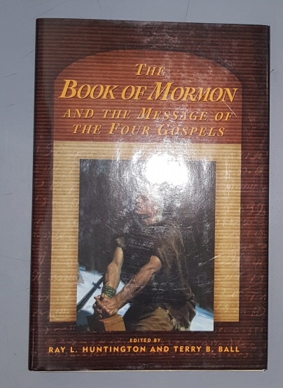 THE BOOK OF MORMON AND THE MESSAGE OF THE FOUR GOSPELS
