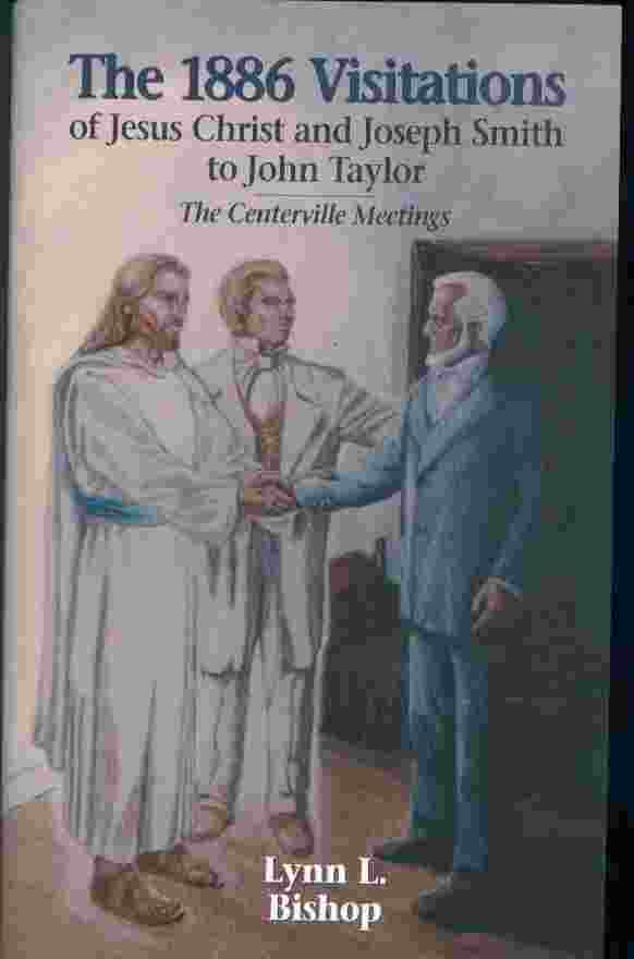 Image for THE 1886 VISITATIONS OF JESUS CHRIST AND JOSEPH SMITH TO JOHN TAYLOR The Centerville meetings