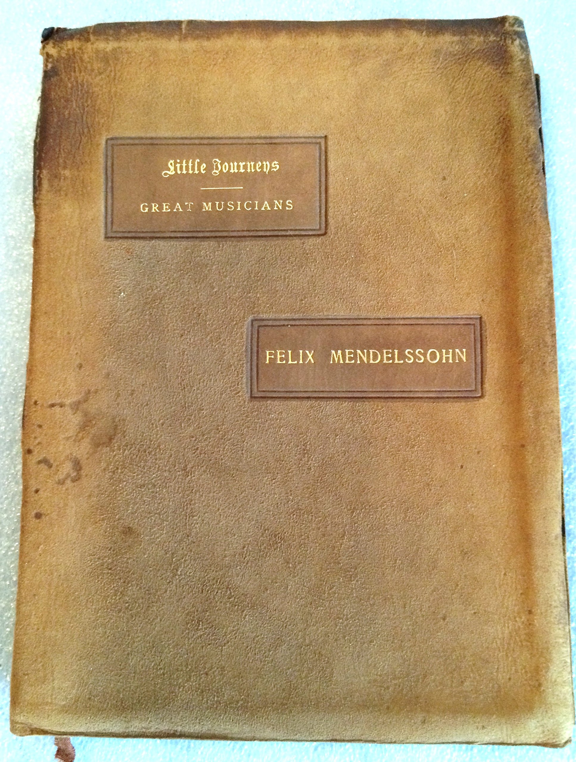 Image for LITTLE JOURNEYS: TO THE HOMES OF GREAT MUSICIANS Felix Mendelssohn