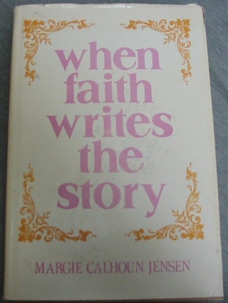 Image for When Faith Writes the Story: True Faith Promoting Stories for the Speaker, Teacher and Reader.