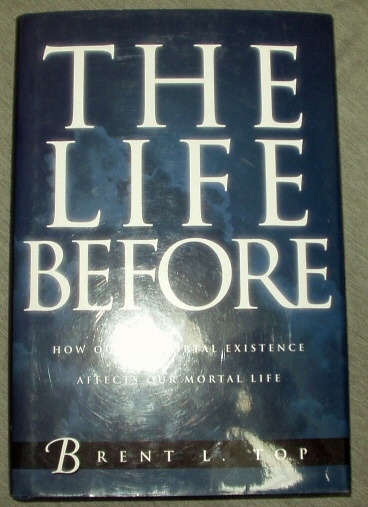 Image for THE LIFE BEFORE - How Our Premortal Existence Affects Our Mortal Life
