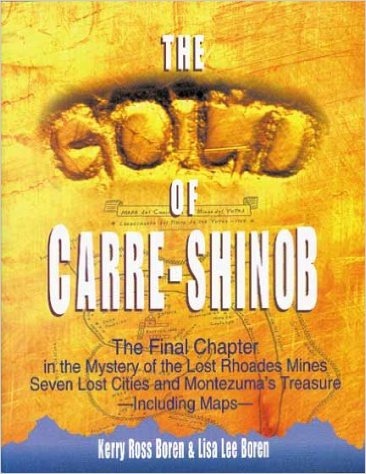 Image for THE GOLD OF CARRE-SHINOB The Final Chapter in the Mystery of the Lost Phoades Mines, Seven Lost Cities and Montezuma's Treasure, Including Maps.