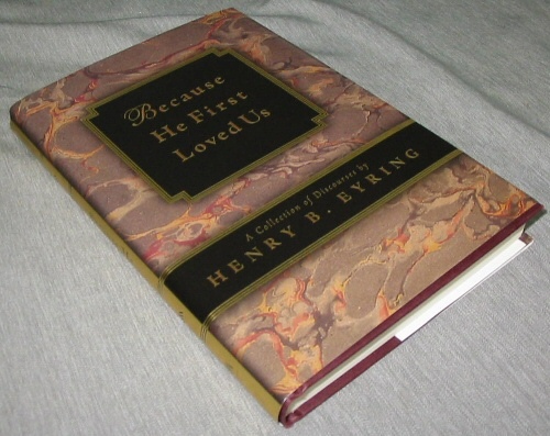 Image for BECAUSE HE FIRST LOVED US - A Compilation of Discourses by Henry B. Eyring