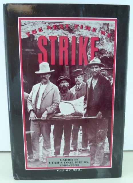 Image for NEXT TIME WE STRIKE Labor in Utah's Coal Fields, 1900-1933