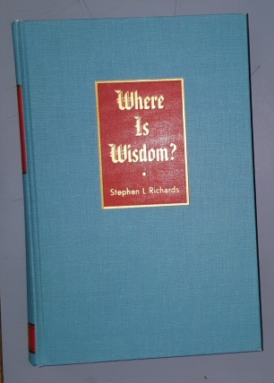 Image for WHERE IS WISDOM? Addresses of President Stephen L. Richards.