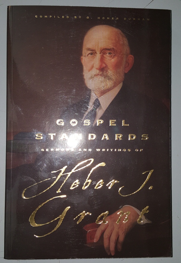 GOSPEL STANDARDS - Selections from the Sermons and Writings of Heber J. Grant Image for GOSPEL STANDARDS - Selections from the Sermons and Writings of Heber J. Grant