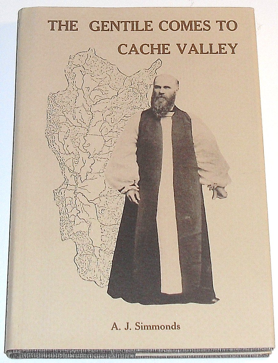 Image for THE GENTILE COME TO THE CACHE VALLEY: A Study of the Logan Apostasies of 1874 and the Establishment of NON-MORMON Churches.
