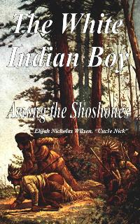 Image for The White Indian Boy - Among the Shoshones
